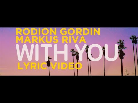 Rodion Gordin x Markus Riva - With You (lyric video)