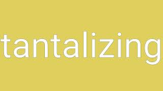 Tantalizing Definition & Meaning
