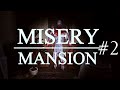 Misery Mansion Part 2