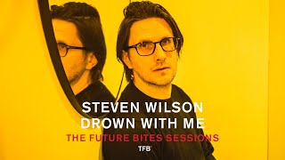 Steven Wilson - Drown With Me (The Future Bites Sessions)