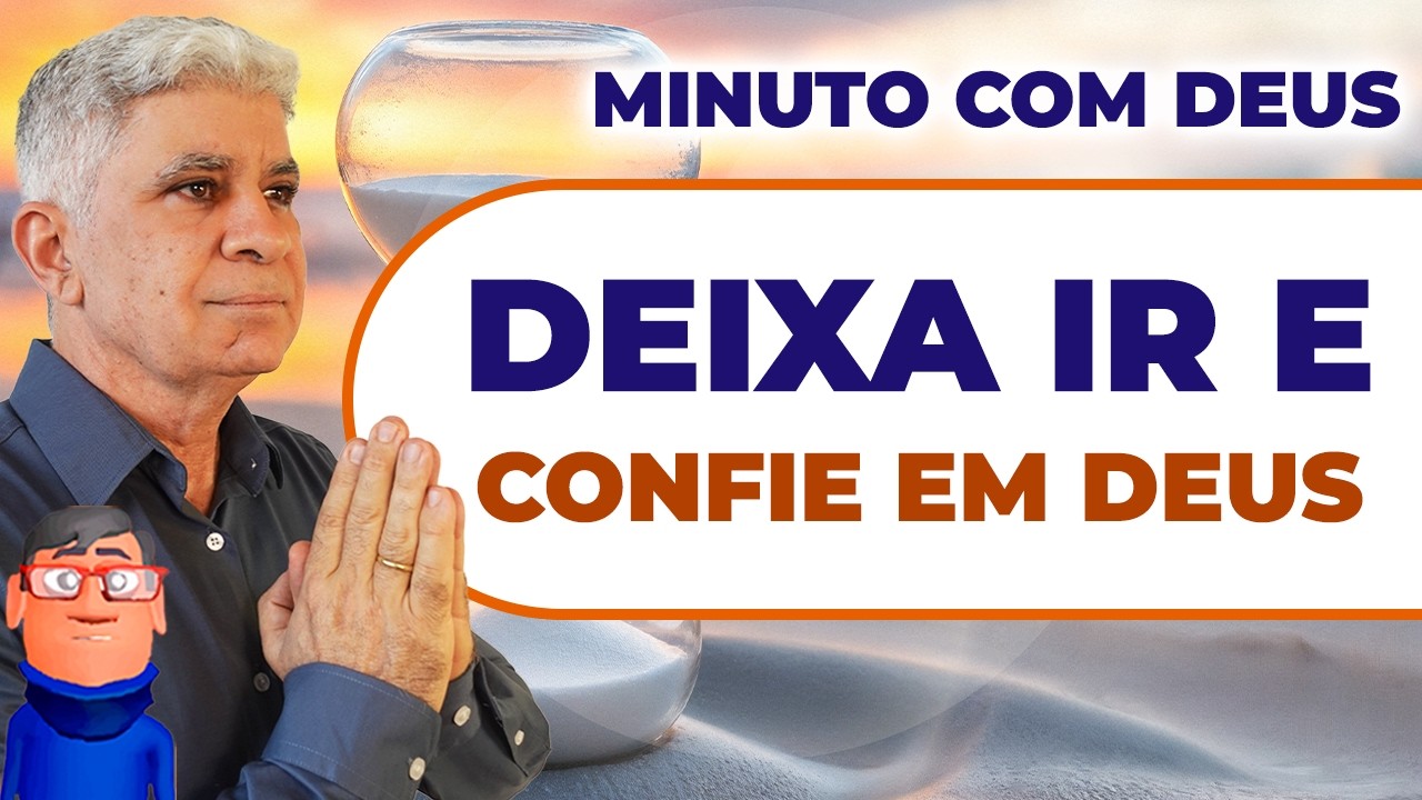 DEIXE IR E VIVA UM NOVO TEMPO - Minuto com Deus de Hoje