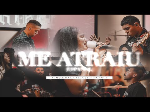 Me Atraiu (Español) - Armandalyz Rivera x TLH Worship