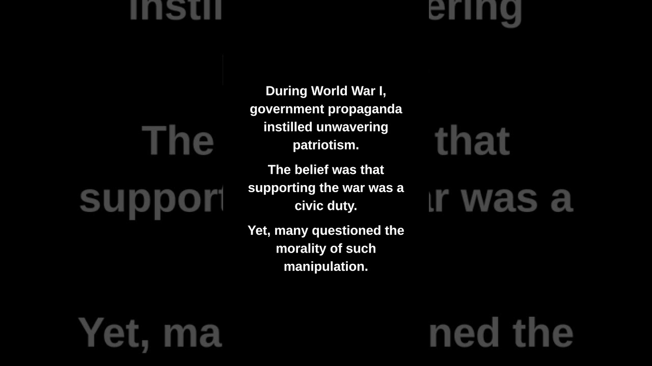 During World War I, government propaganda instilled unwavering patriotism.
