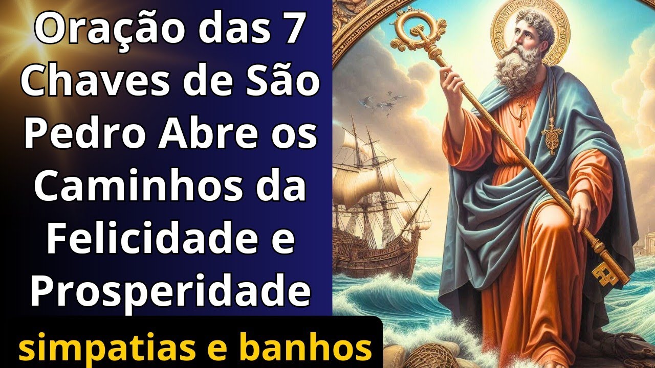 Oração das 7 Chaves de São Pedro.  Abre os Caminhos da Felicidade e Prosperidade, simpatias banhos.