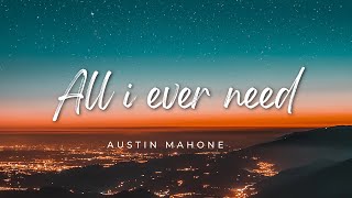 All I Ever Need(Lyrics)- Austin Mahone