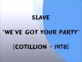 Slave - We've Got Your Party - 1978