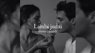 Lambi Judai Slowed and Reverb Lofi Mix Song Download