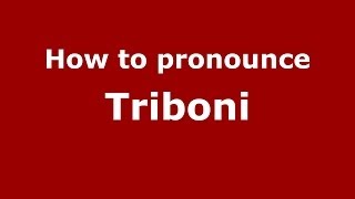 How to pronounce Triboni