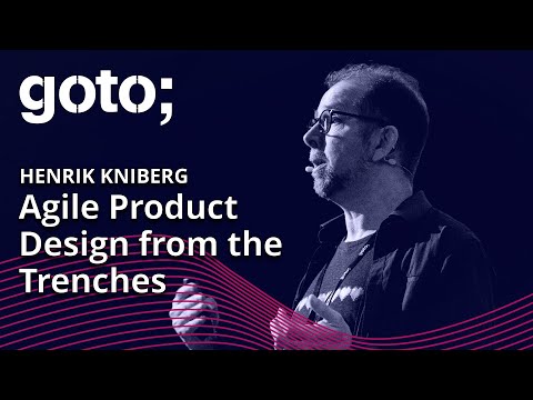 Agile Product Design From the Trenches • Henrik Kniberg • GOTO 2022