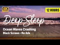 Ocean Waves for Deep Sleep, Black Screen, 12 Hours, No Ads, 4K, Ocean Waves Crashing Sleep, Calming.