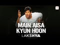 Main Aisa Kyun Hoon Lyrical Video Hrithik Roshan Preity Zinta Shaan Javed Akhtar Lakshya