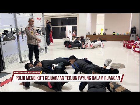 PROMO BHAYANGKARA INSPIRATIF : POLRI MENGIKUTI KEJUARAAN TERJUN PAYUNG DALAM RUANGAN