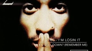 2Pac- I&#39;m Losin It R U STILL DOWN? (Remember Me)