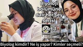 BİYOLOJİ BÖLÜMÜNE DAİR | PART1 : Biyolog kimdir? Ne iş yapar? Kimler biyoloji bö