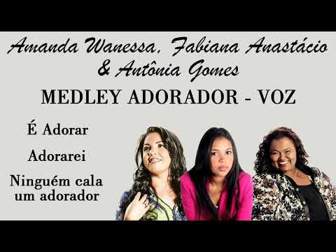 AMANDA WANESSA, FABIANA ANASTÁCIO E ANTÔNIA GOMES - MEDLEY EXCLUSIVO VOZ - ADORADOR