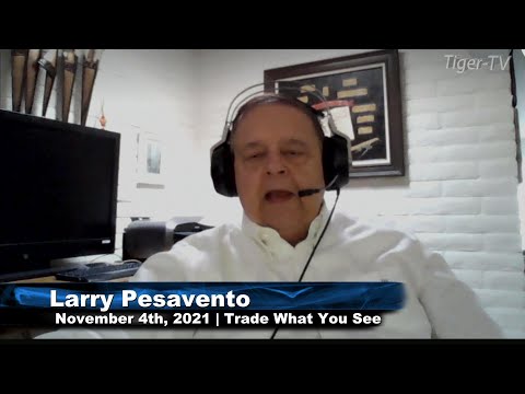 November 4th, Trade What You See With Larry Pesavento - 2021