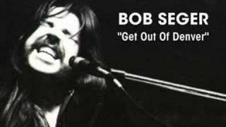Bob Seger - "Get Out Of Denver"