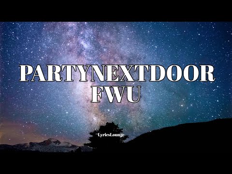 PARTYNEXTDOOR - FWU (Lyrics)
