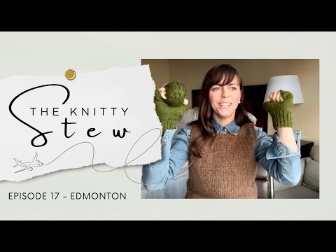 The Knitty Stew in Edmonton - EPISODE 17 - Statement Junkie, my lost cat, BOOT around E-Town!