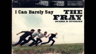 I Can Barely Say - The Fray(Scars and Stories)