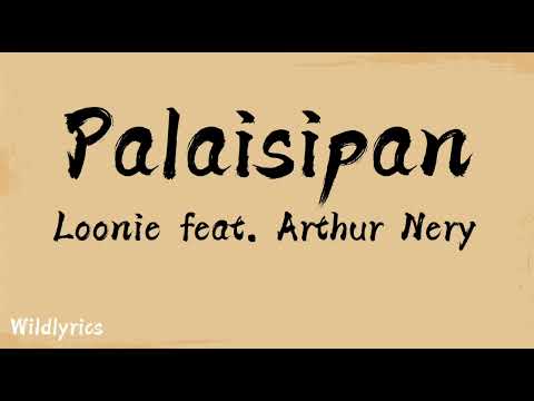 Palaisipan - Loonie feat. Arthur Nery (Lyrics)