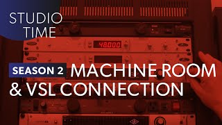 Machine Room & VSL Connection - Studio Time: S2E14