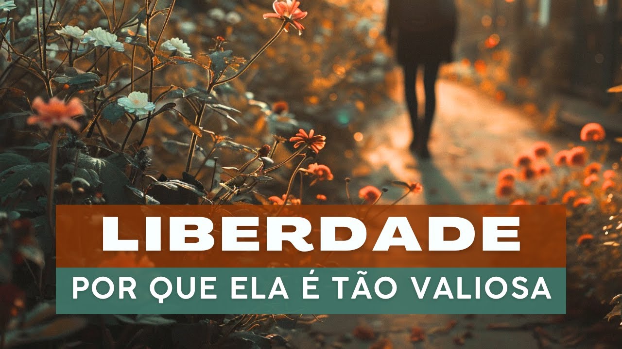 Liberdade: descubra por que ela vale ouro!