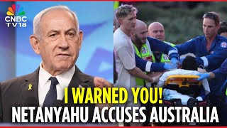 I Warned You! - Netanyahu Accuses Aussie Govt of 'Pouring Fuel on Antisemitism' | Bondi Beach | N18G