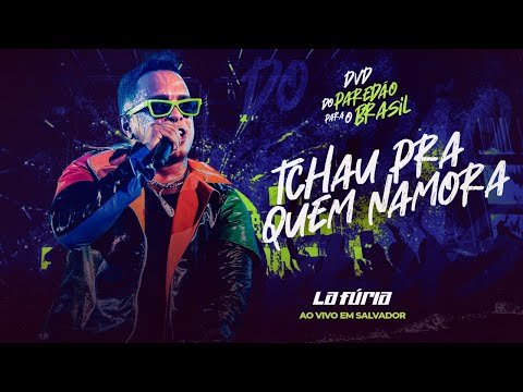 lafuriaoficial - Tchau Pra Quem Namora - La Fúria [DVD Do Paredão para o Brasil]