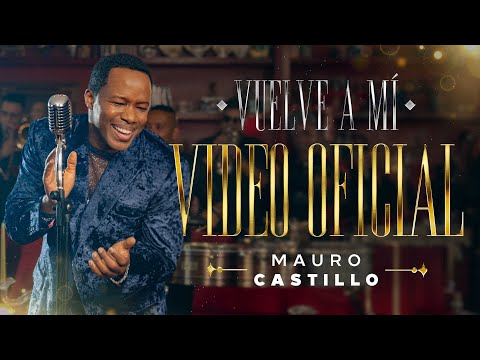 Vuelve A Mí - Mauro Castillo (Video Oficial)