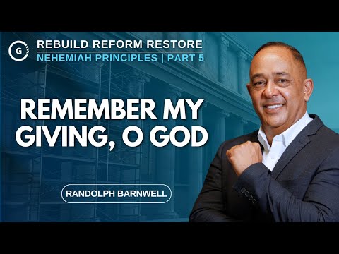 Remember My Giving, O God | Nehemiah Principles Part 5 | Randolph Barnwell