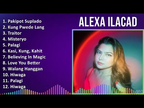 Alexa Ilacad 2024 MIX Greatest Hits - Pakipot Suplado, Kung Pwede Lang, Traitor, Misteryo