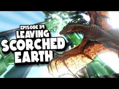 CYA LATER SCORCHED EARTH! - ARK: Survival Evolved ASCENSION Ep #39