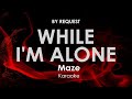 While I'm Alone | Maze · Frankie Beverly karaoke
