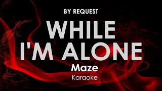 While I&#39;m Alone | Maze · Frankie Beverly karaoke