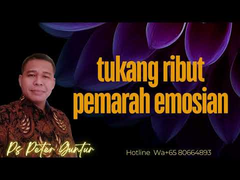 TUKANG RIBUT PEMARAH EMOSIAN    - PETER GUNTUR