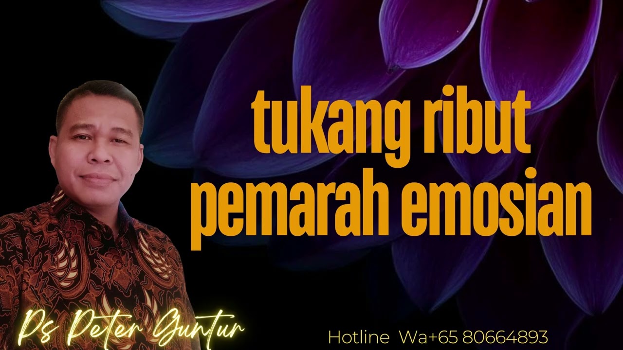 TUKANG RIBUT PEMARAH EMOSIAN    - PETER GUNTUR