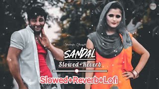 Sandal - Raju Punjabi, Anjali Raghav (Slowed+Reverb+Lofi) Lofi Song | Latest Haryanvi Songs 2023
