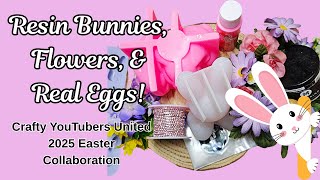 #204 Resin Bunny Rabbits, Flowers & Real Eggs. 2025 Easter Crafty YouTubers United Collaboration