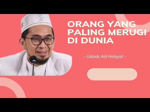 Orang yang paling merugi didunia - Ustadz Adi Hidayat