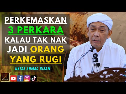 Ustaz Ahmad Rizam - PERKEMASKAN 3 PERKARA KALAU TAK NAK JADI ORANG YANG RUGI
