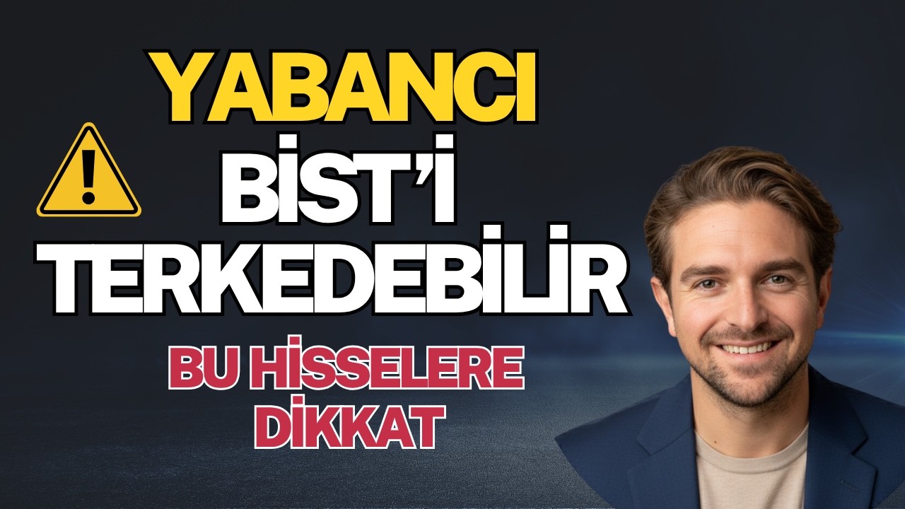 Yabancı BİST'i Terkedebilir!