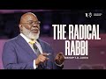 The Radical Rabbi - Bishop T.D. Jakes