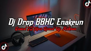 Download lagu DJ Drop BBHC Enakeun Full Bass || Sound JJ Kece Speed Up Asikeun Viral Tik Tok Terbaru 2026 mp3