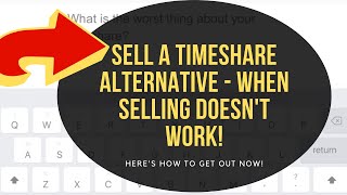 SELL A TIMESHARE ALTERNATIVE - Get Out Without Selling