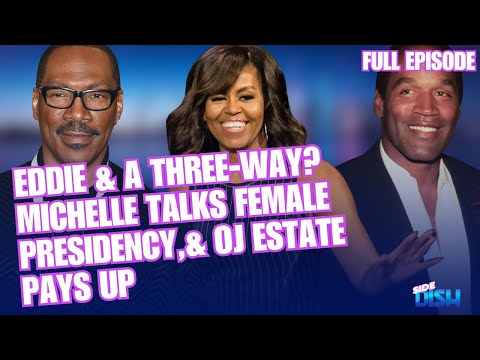 Eddie Murphy & a Three-Way? Michelle Obama Talks Female Presidency, & OJ Simpson Estate Pays Up