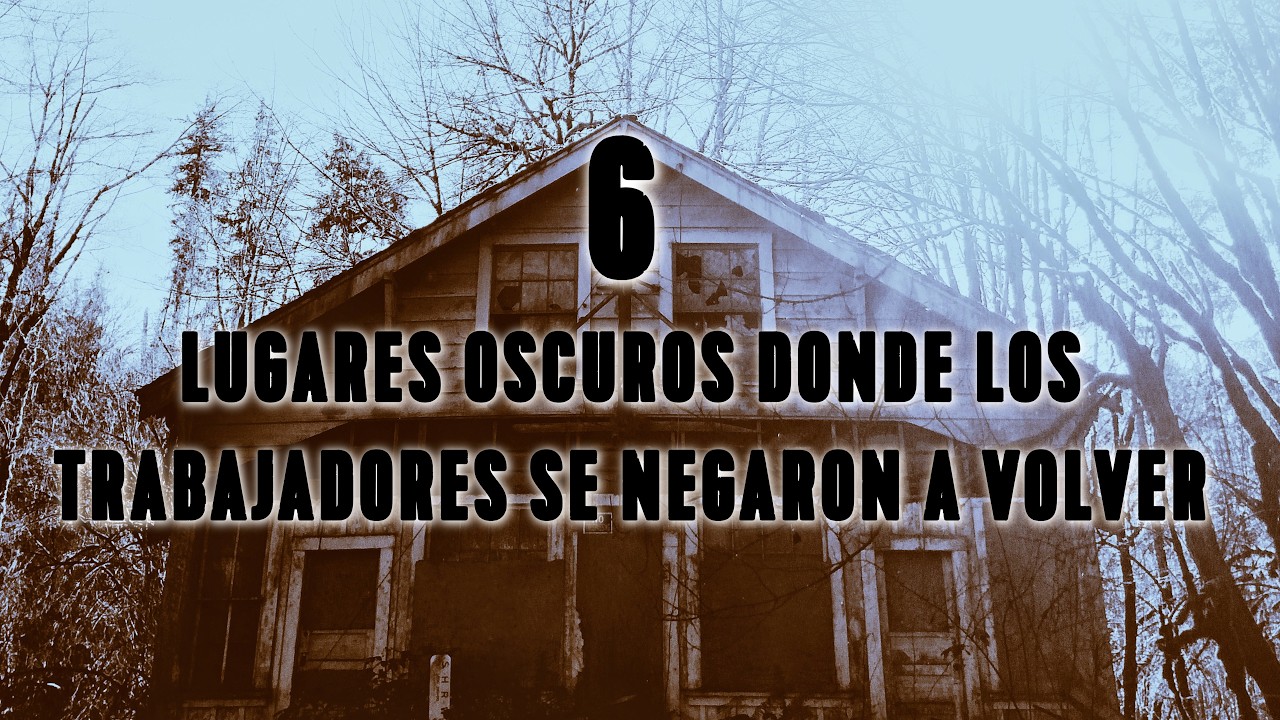 6 Lugares Oscuros Donde los Trabajadores se Negaron a Volver