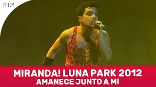 Miranda! - Amanece Junto A Mi (Luna Park 2012)