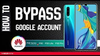 Bypass, Remove FRP Huawei P30 | P30 Lite | P30 Pro Without PC Last Update