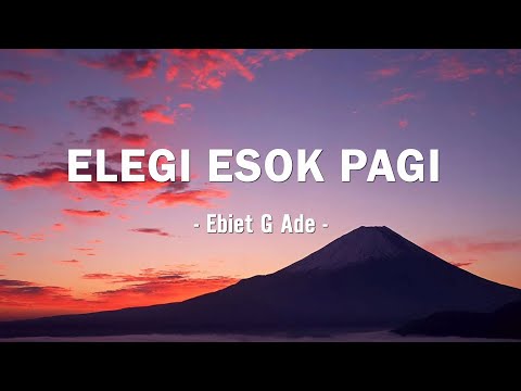 Elegi Esok Pagi - Ebiet G Ade - Lirik